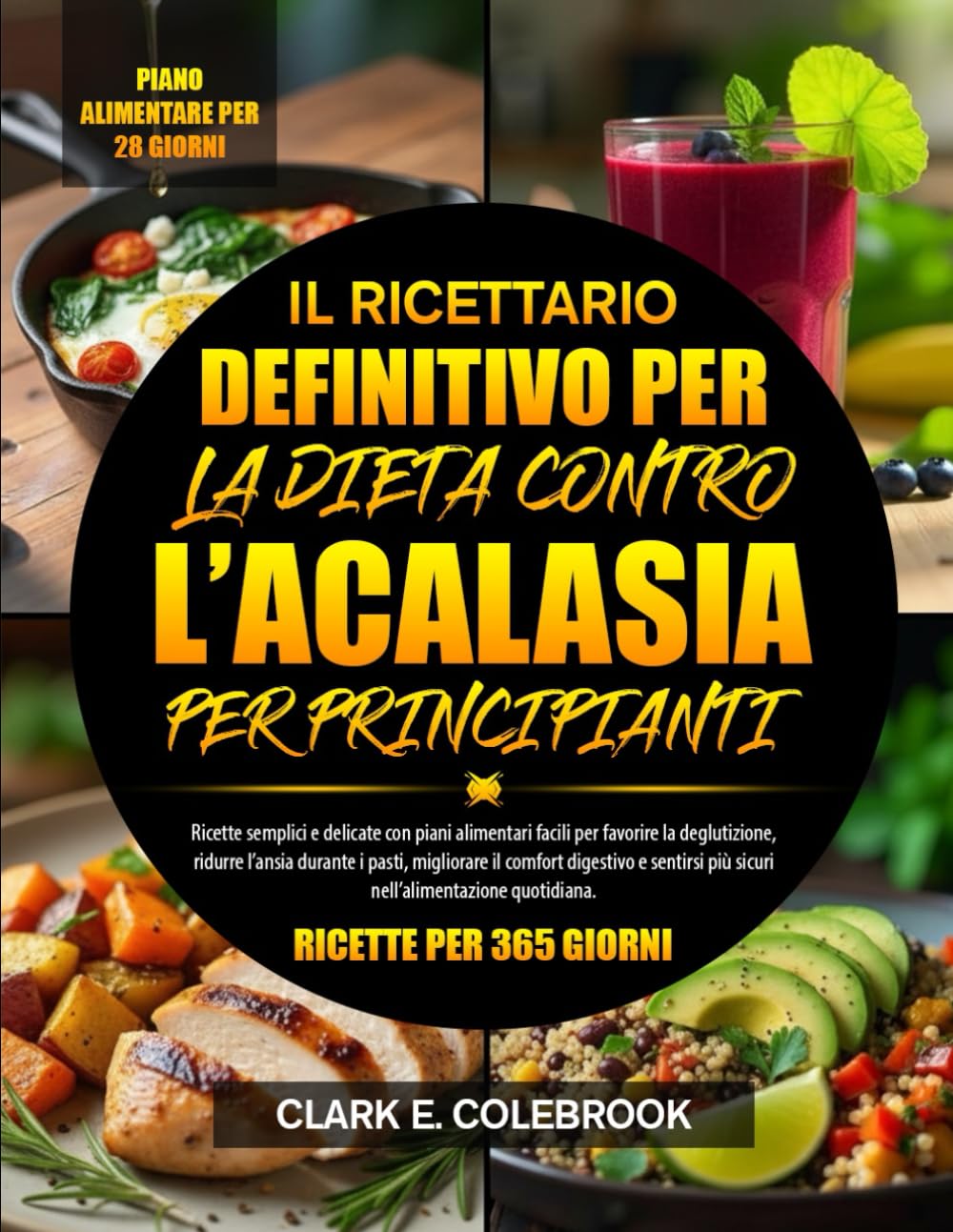 IL RICETTARIO DEFINITIVO PER LA DIETA CONTRO L’ACALASIA PER PRINCIPIANTI: Ricette semplici e delicate con piani alimentari facili per favorire la ... digestivo e sentirsi più sicuri nel...