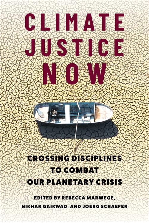 Climate Justice Now: Crossing Disciplines to Combat Our Planetary Crisis      Paperback – March 10, 2026