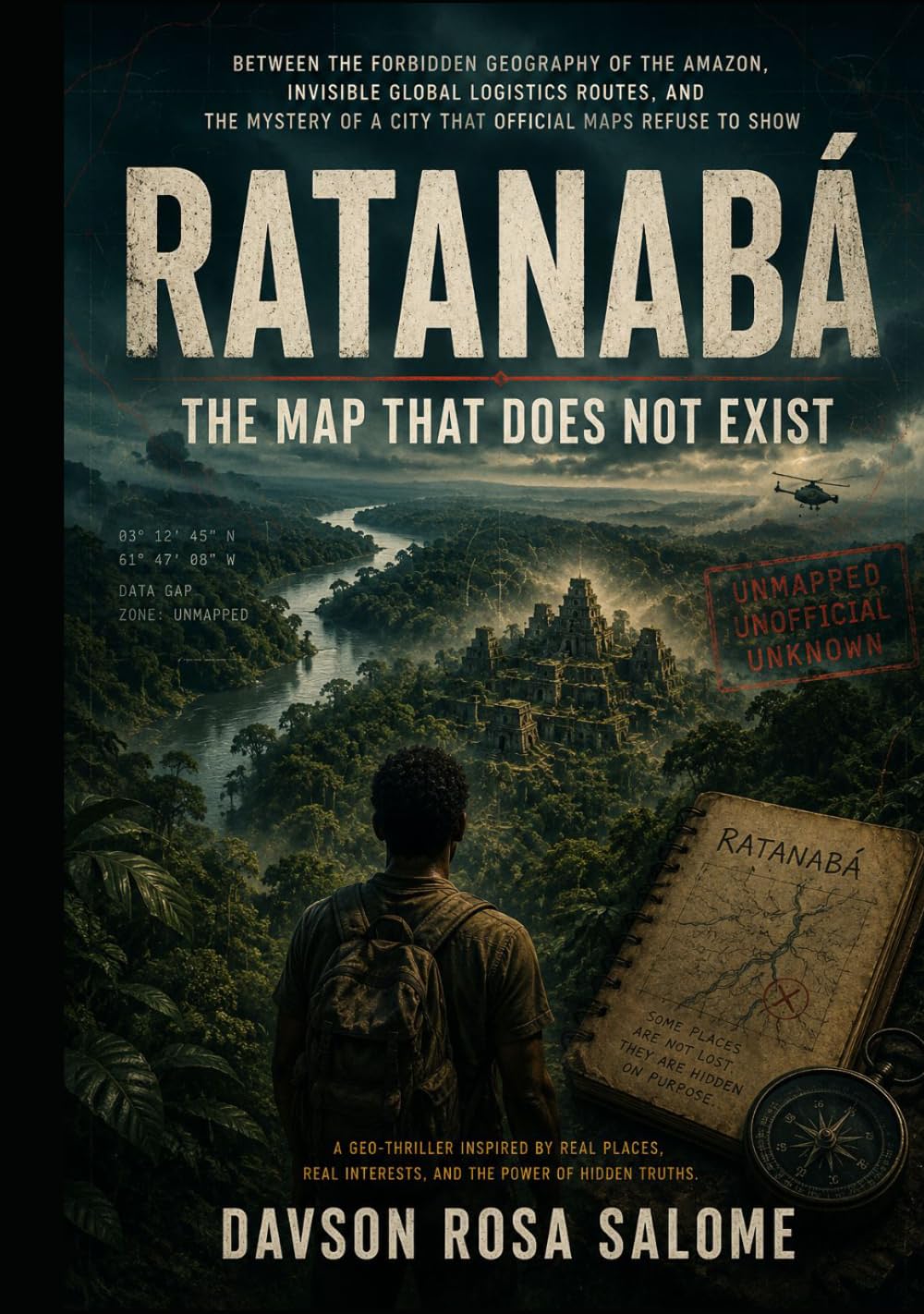 Ratanabá: The Map That Does Not Exist: Between the forbidden geography of the Amazon, invisible global logistics routes, and the mystery of a city that official maps refuse to show