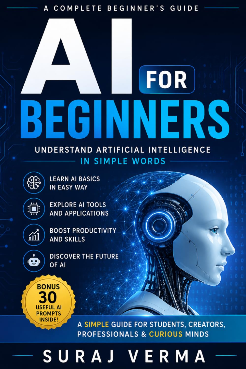 AI for Beginners: Learn AI, ChatGPT, Machine Learning, AI Tools, and Real-World Applications in Simple Language