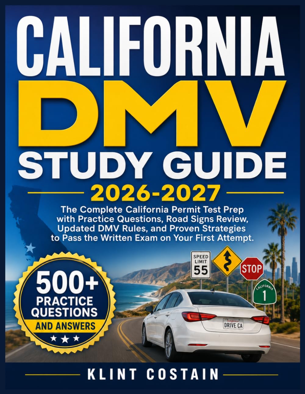 CALIFORNIA DMV STUDY GUIDE 2026-2027: The Complete California Permit Test Prep with Practice Questions, Road Signs Review, Updated DMV Rules, and ... Pass the Written Exam on Your First Attempt