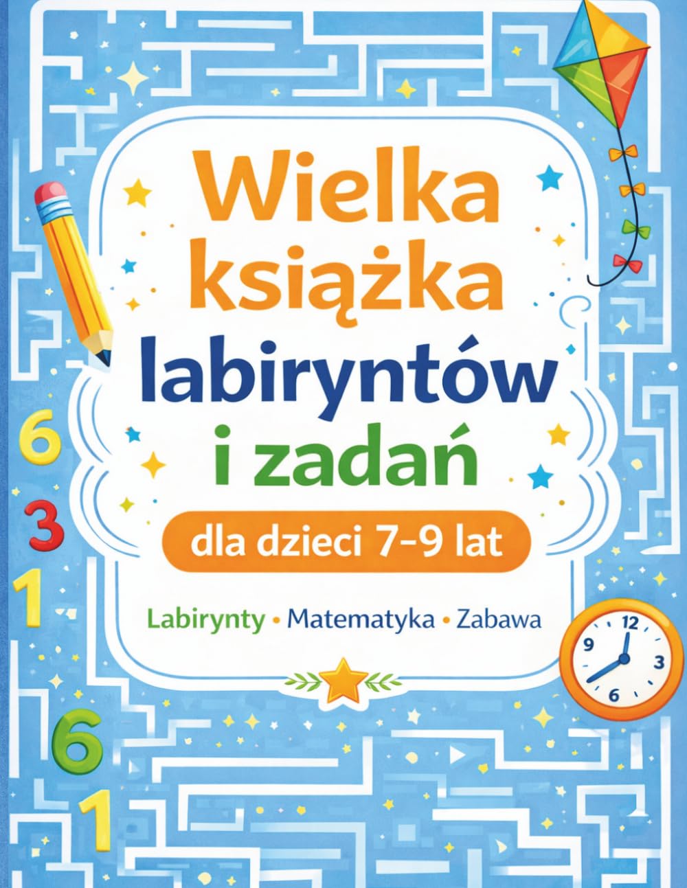 Wielka książka labiryntów i zadań dla dzieci 7–9 lat: Labirynty, matematyka i zabawa