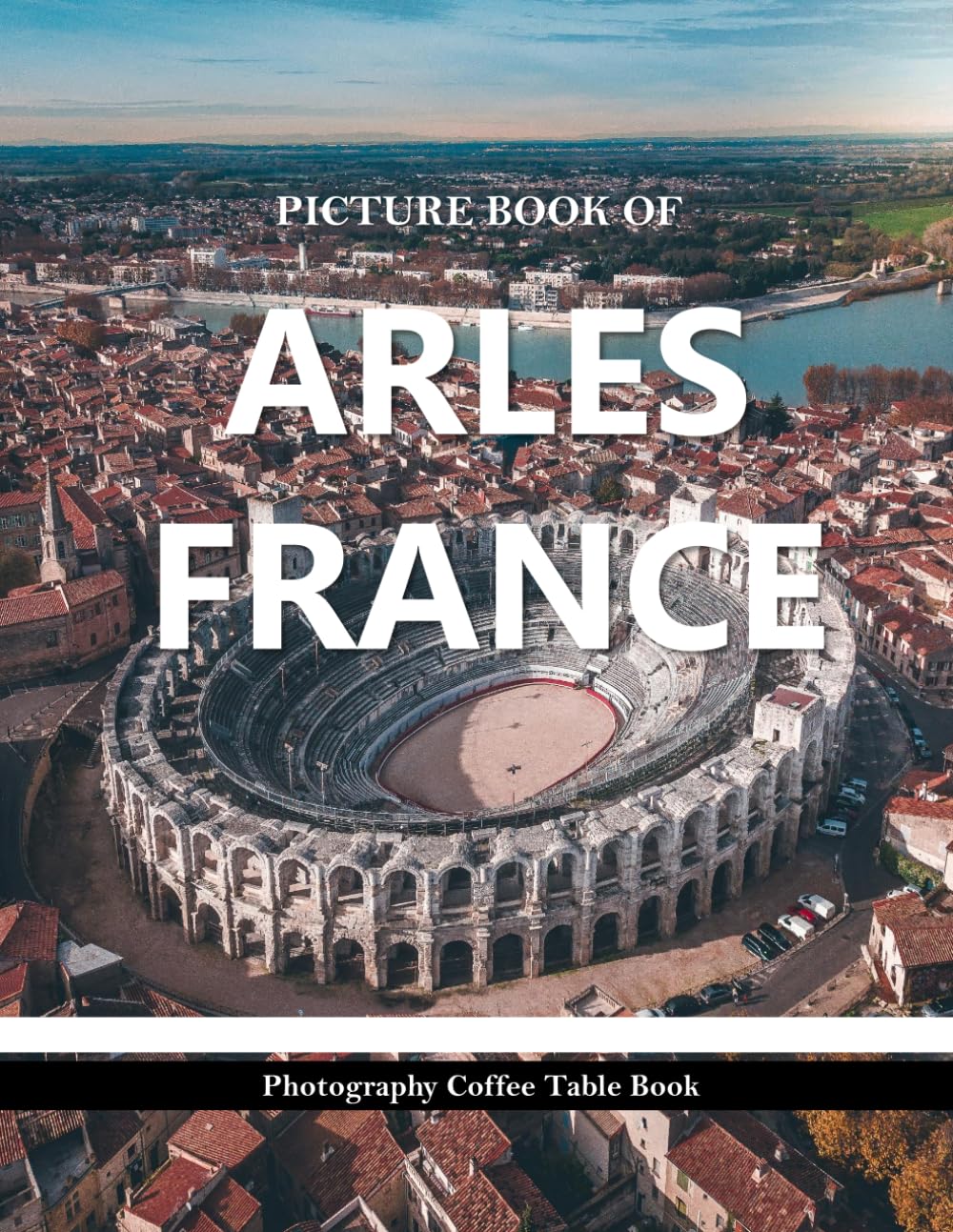 ARLES FRANCE: Cool Pictures That Create an Idea for You About an Amazing Area, Buildings style, Cultural Religious ... All Travels, Hiking and Pictures Lovers