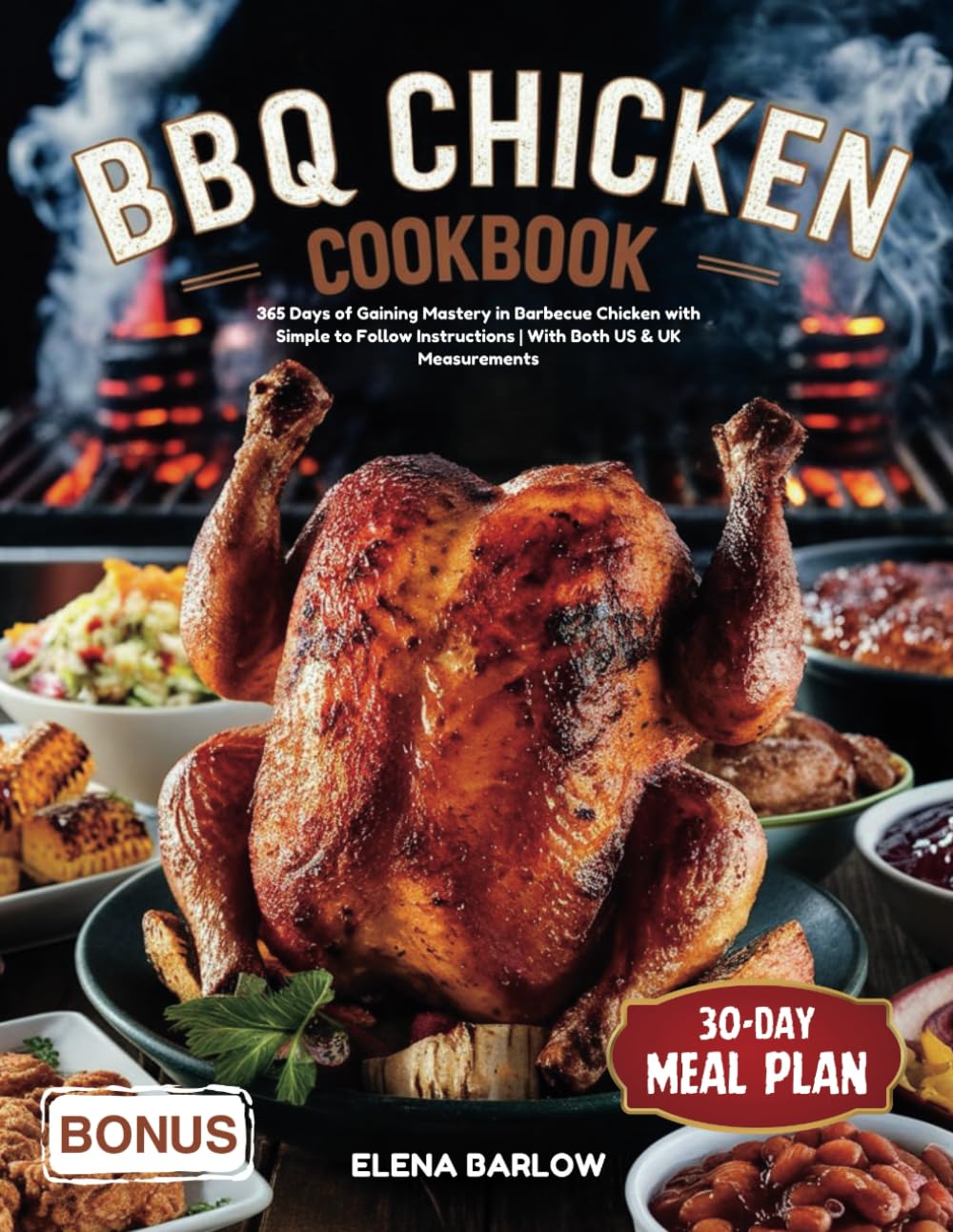 BBQ Chicken Cookbook: 365 Days of Gaining Mastery in Barbecue Chicken with Simple to Follow Instructions | With Both US & UK Measurements