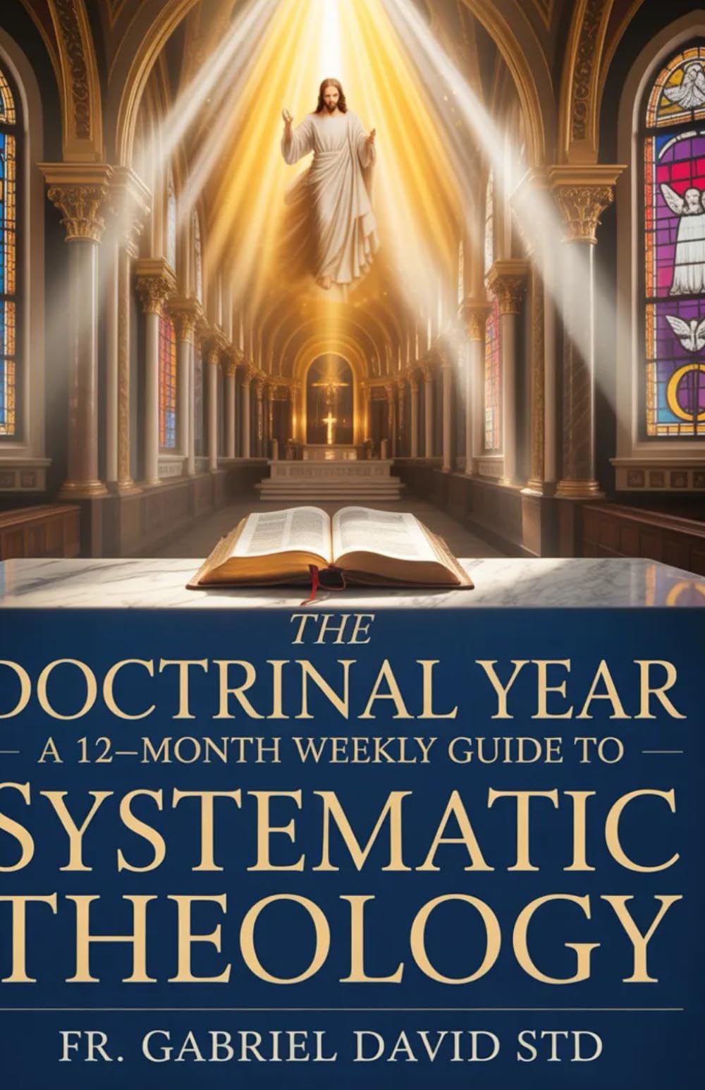 The Doctrinal Year: A 12-Month Weekly Guide to Systematic Theology (Catholic Devotional Guides)
