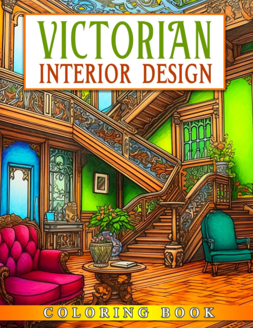 Victorian Interior Design Coloring Book: Historical British Victorian Era Architecture With Creative And Inspirational Designs For Teens, Adults Relieving Stress & Relaxation