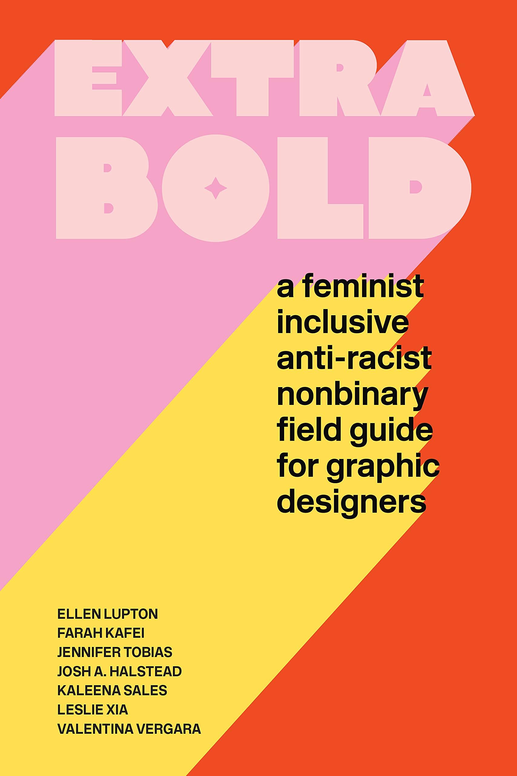 Extra Bold: A Feminist, Inclusive, Anti-racist, Nonbinary Field Guide for Gra...