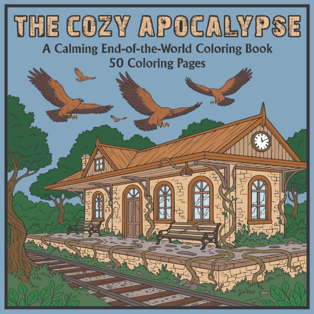 The Cozy Apocalypse: A Calming End-of-the-World Coloring Book