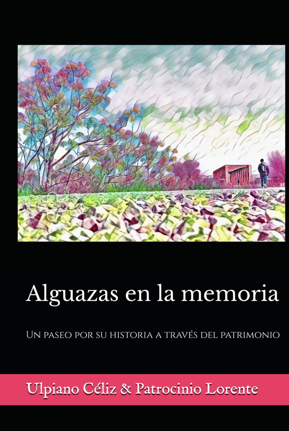 Alguazas en la memoria.: Un paseo por su historia a través del patrimonio