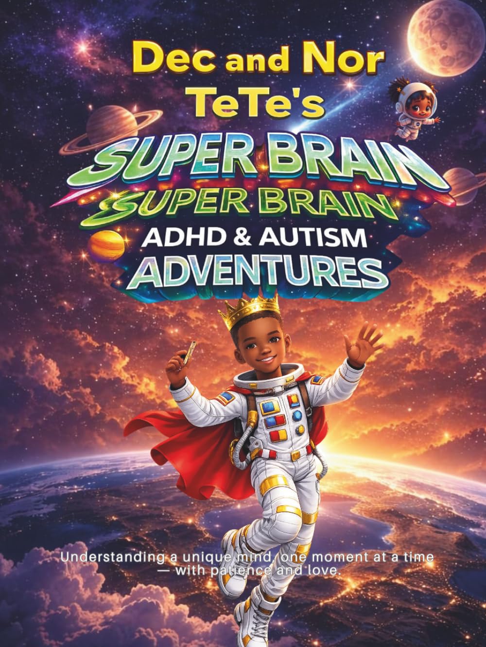 Dec and Nor Tete's Super Brain ADHD and AUTISM Adventures: Understanding a unique mind, one moment at a time — with patience and love.
