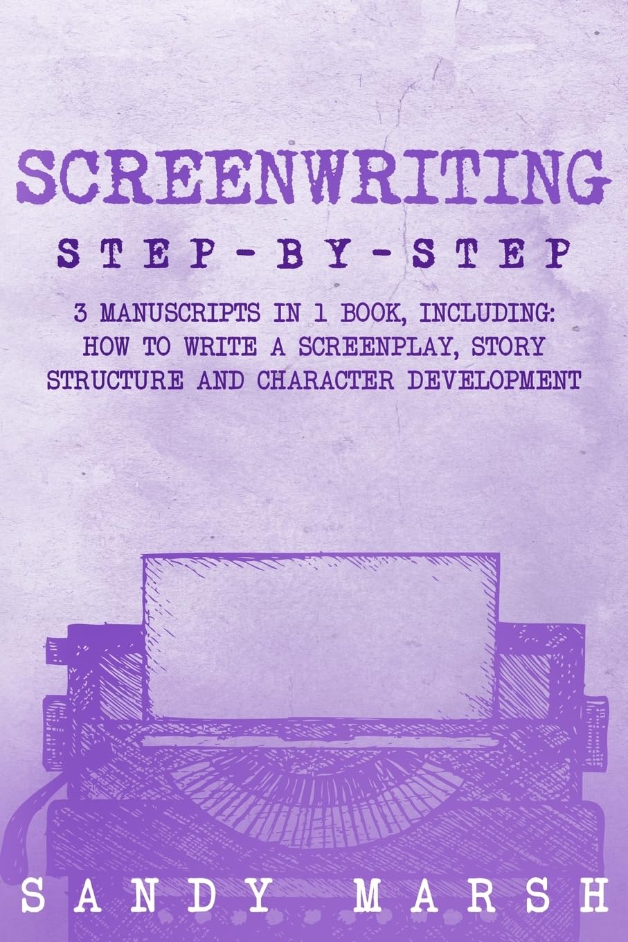 Screenwriting: Step-by-Step | 3 Manuscripts in 1 Book | Essential Screenwriting Format, Screenwriting Structure and Screenwriter Storytelling Tricks Any Writer Can Learn (26)