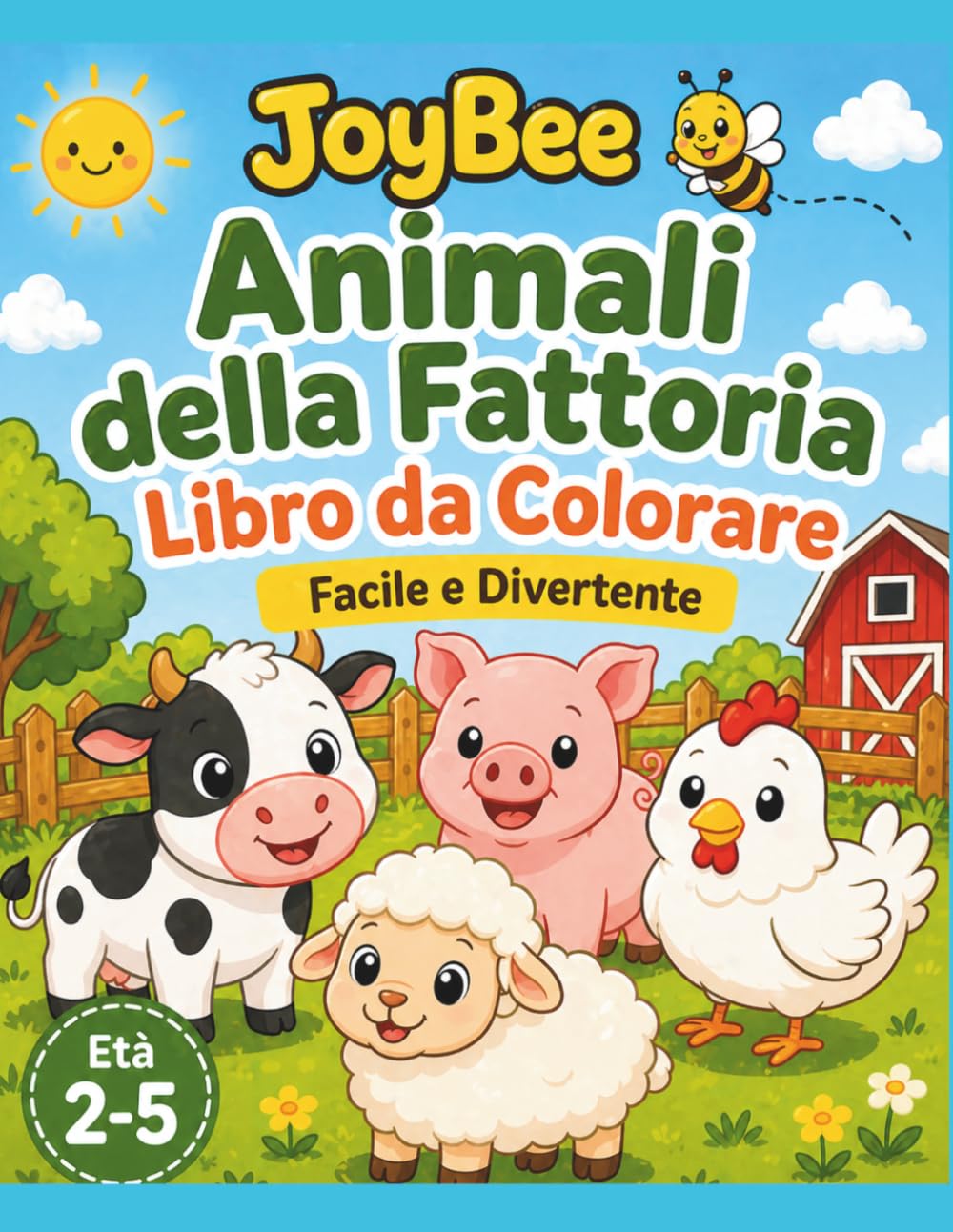 Animali della Fattoria: Libro da Colorare (JoyBee Piccoli Esploratori)