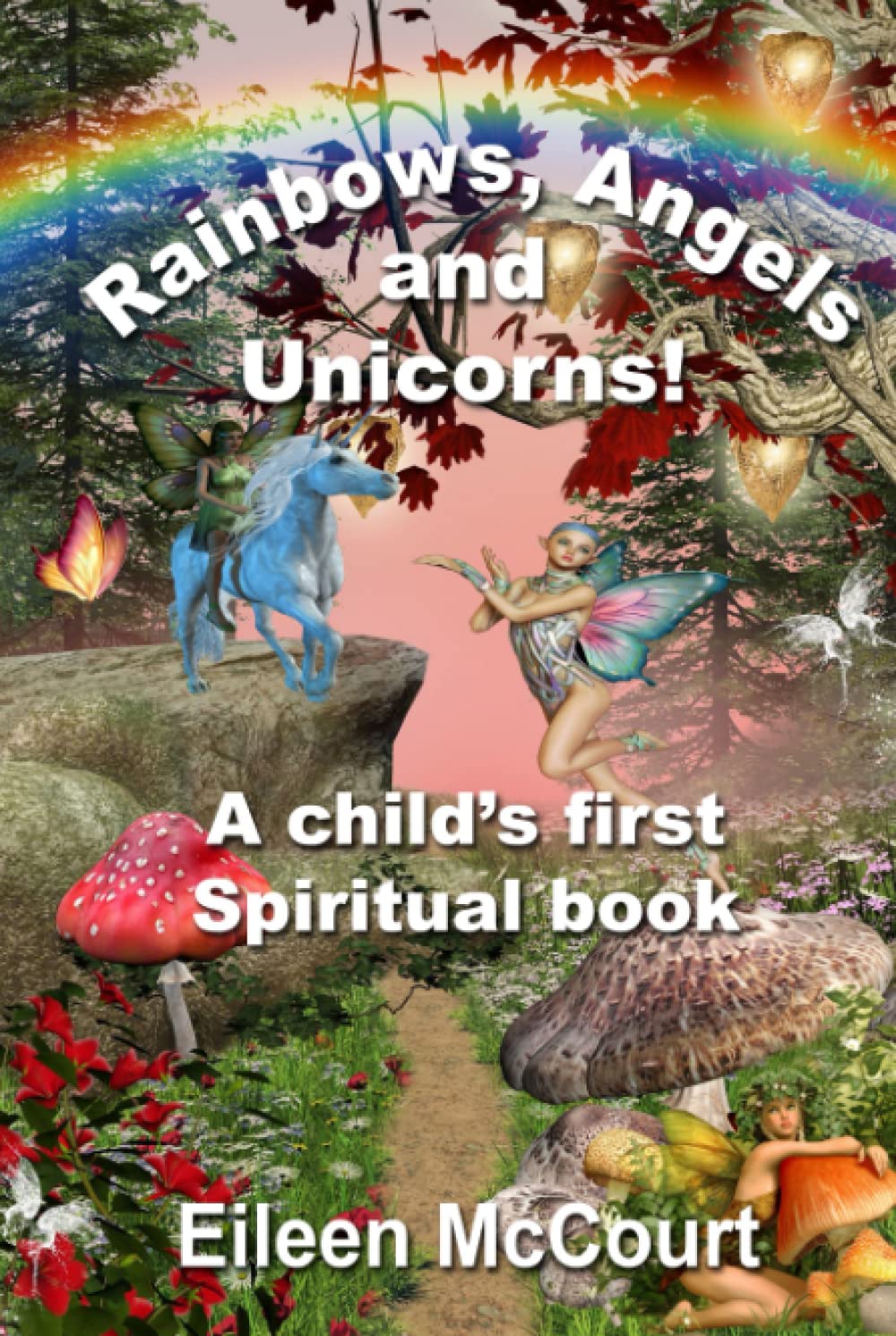Rainbows, Angels and Unicorns: A Child's First Spiritual Book