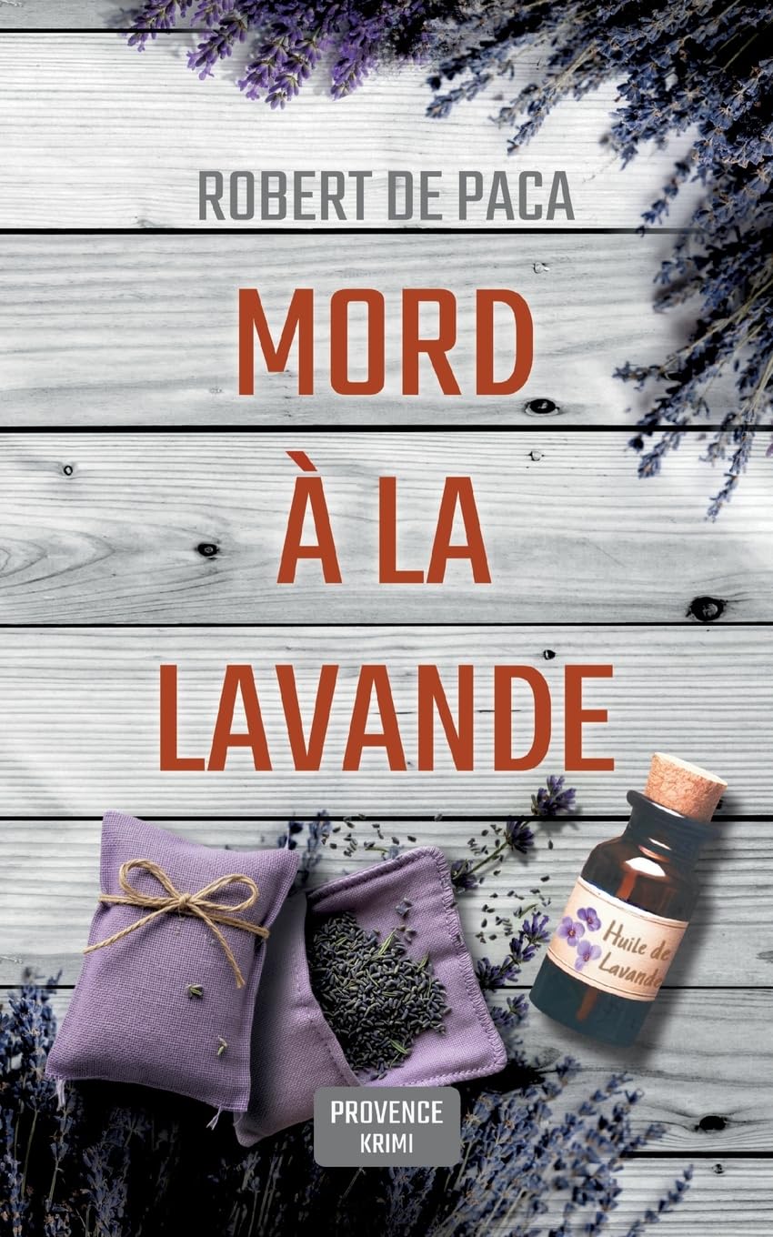Mord à la Lavande: Sommer, Lavendelduft und... Mord! Provence-Krimi mit sympathischem Krimiautor auf der Spur eines Mörders