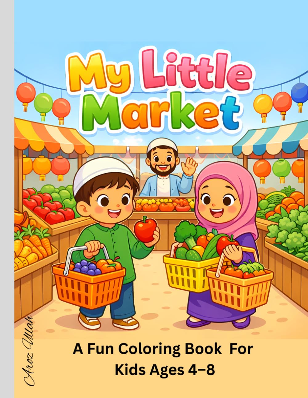 My Little Market: A Fun Muslim Coloring Book of Fruits, Shops, and Everyday Market Life for Kids Ages 4–8
