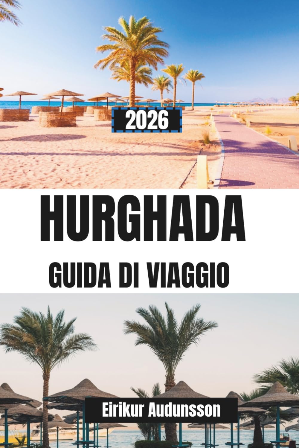 GUIDA DI VIAGGIO HURGHADA 2026: Un viaggio completo tra spiagge del Mar Rosso, barriere coralline e avventure nel deserto, con consigli da esperti ed esperienze costiere autentiche.