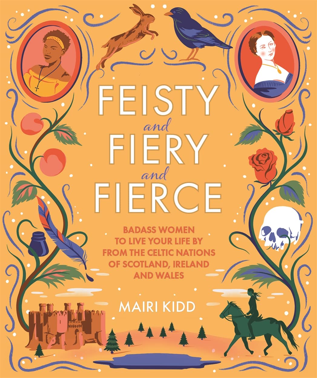 Feisty and Fiery and Fierce: Badass Celtic Women to Live Your Life by from Scotland, Ireland and Wales
