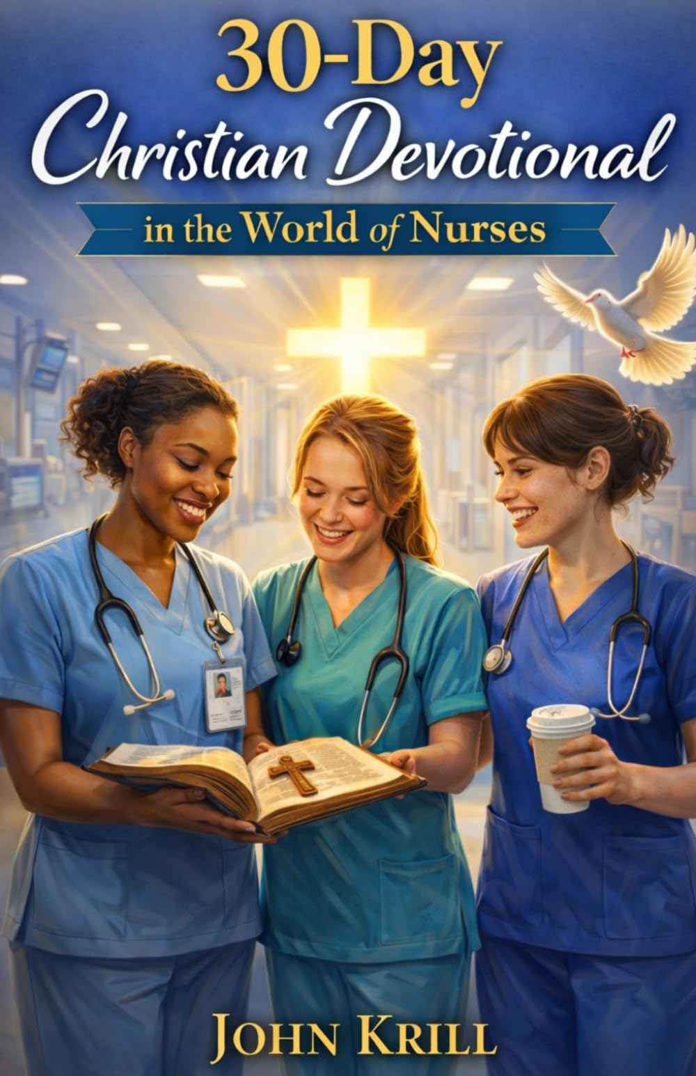 30-Day Christian Devotional in the World of Nurses: Finding Faith, Rest, and Presence Between Shifts