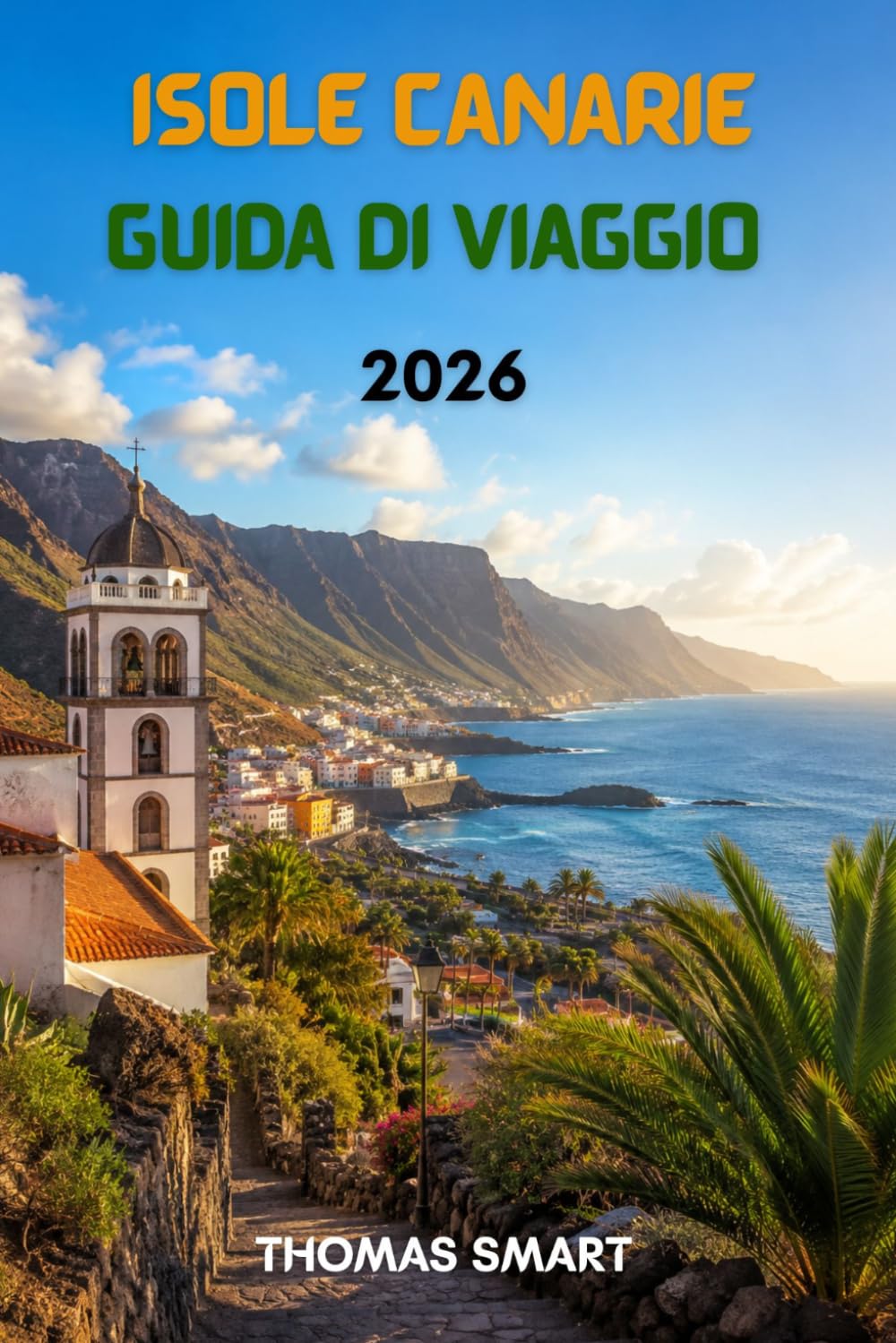 ISOLE CANARIE GUIDA DI VIAGGIO 2026: La tua avventura completa sull'isola tra spiagge, vulcani, gastronomia e cultura locale.
