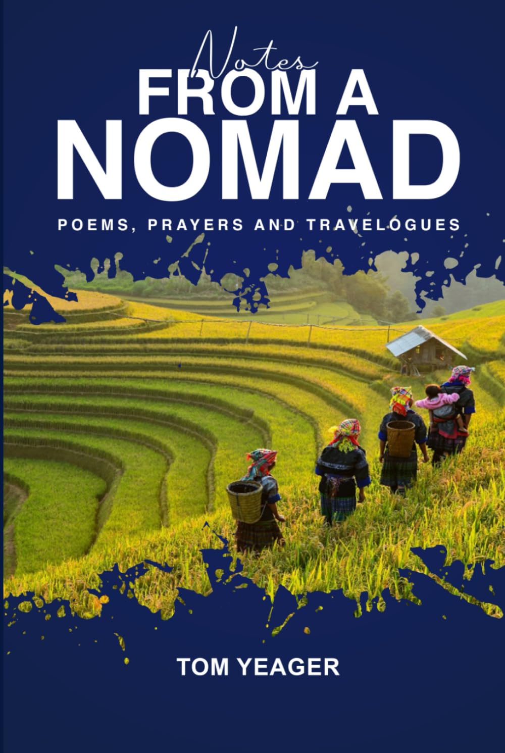 NOTES FROM A NOMAD: Poems, Prayers and Travelogues by Tom Yeager (HEART OF A NOMAD)