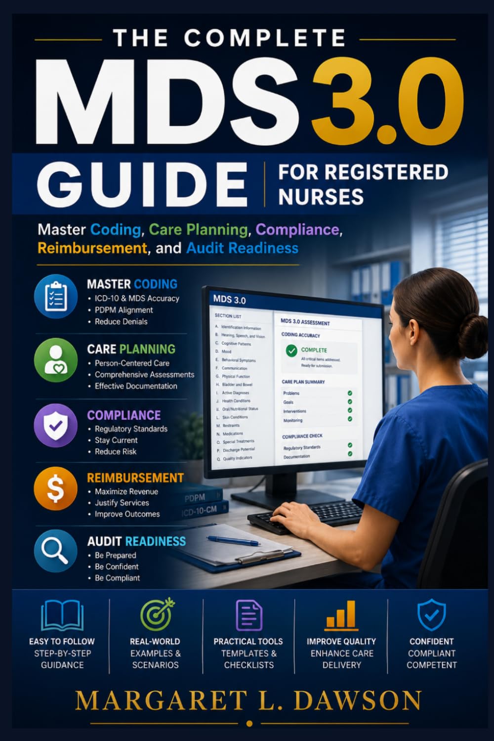 The complete MDS 3.0 guide for registered nurses: Master Coding, Care Planning, Compliance, Reimbursement, and Audit Readiness