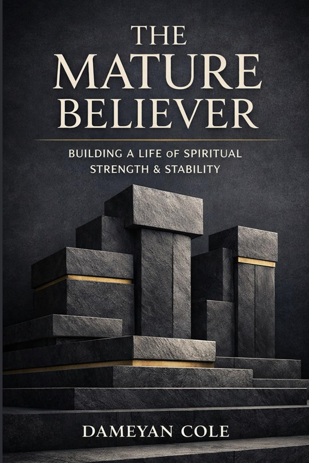 The Mature Believer: Leaving Spiritual Childhood and Growing Into Kingdom Responsibility