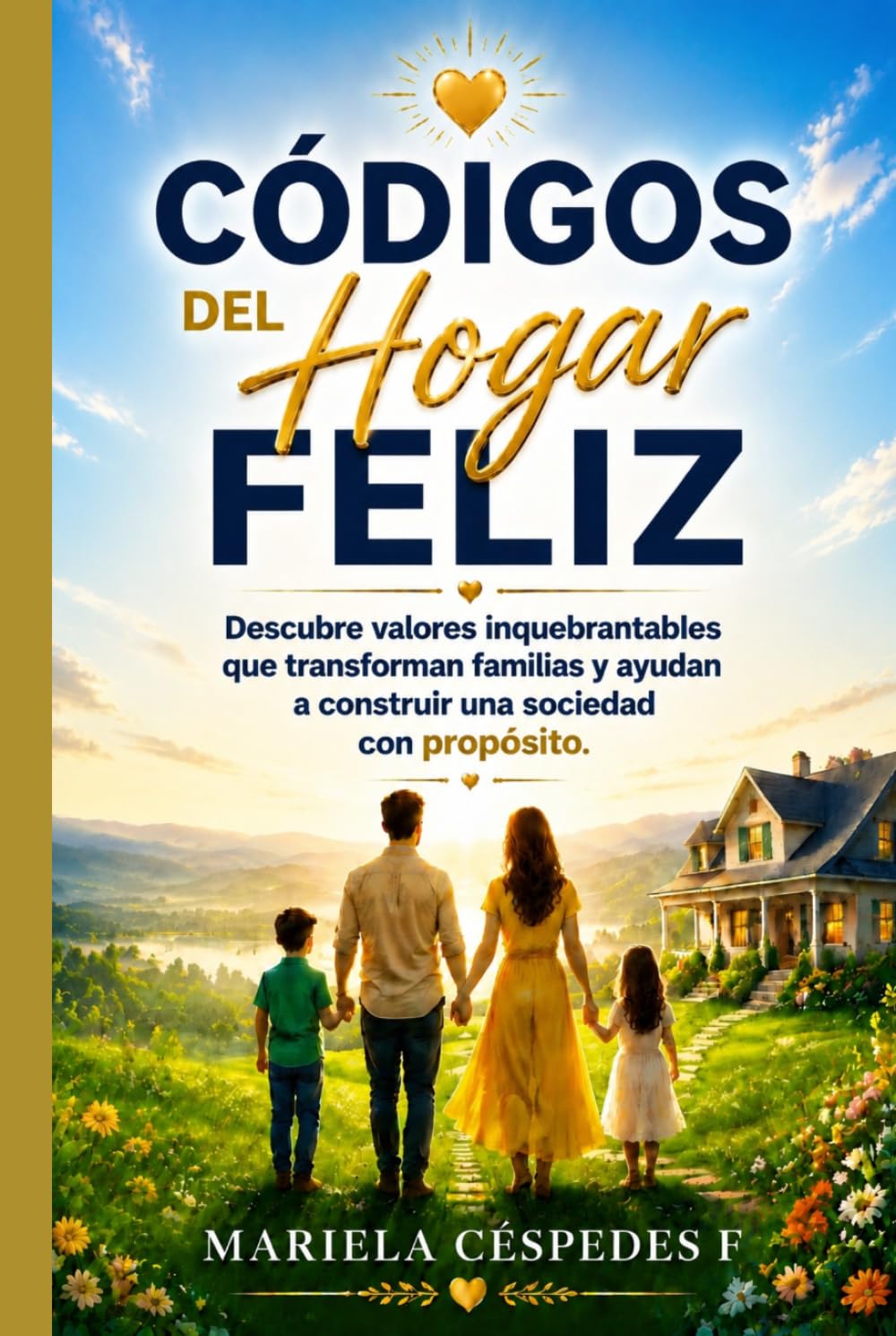 CÓDIGOS DEL HOGAR FELIZ: Descubre valores inquebrantables que transforman familias y ayudan a construir una sociedad con propósito.