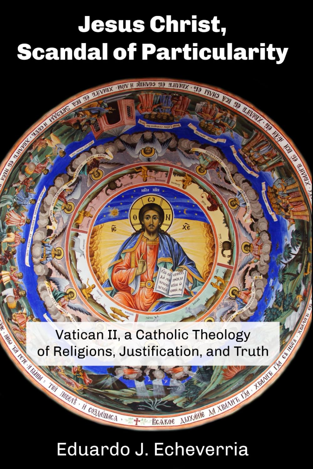 Jesus Christ, Scandal of Particularity: Vatican II, a Catholic Theology of Religions, Justification, and Truth