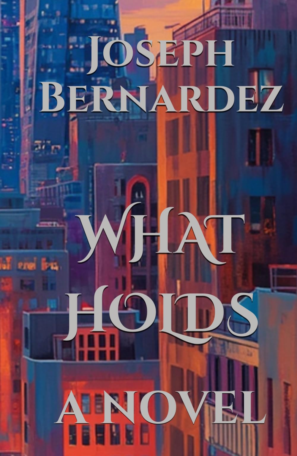 WHAT HOLDS: A NOVEL