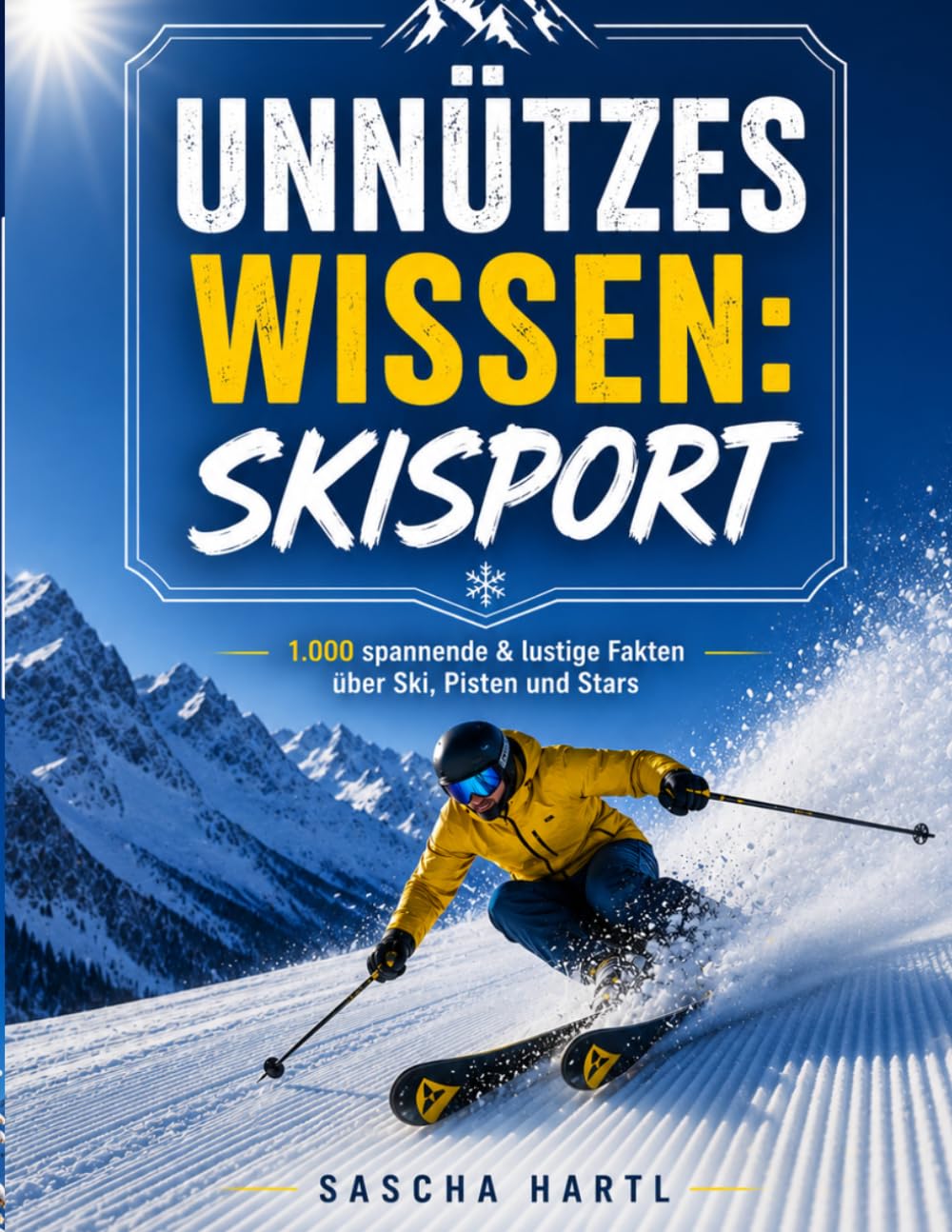 Unnützes Wissen: Skisport: 1.000 spannende & lustige Fakten über Ski, Pisten und Stars | Das perfekte Geschenk zum Geburtstag oder Weihnachten (1.000 verblüffende Fakten)