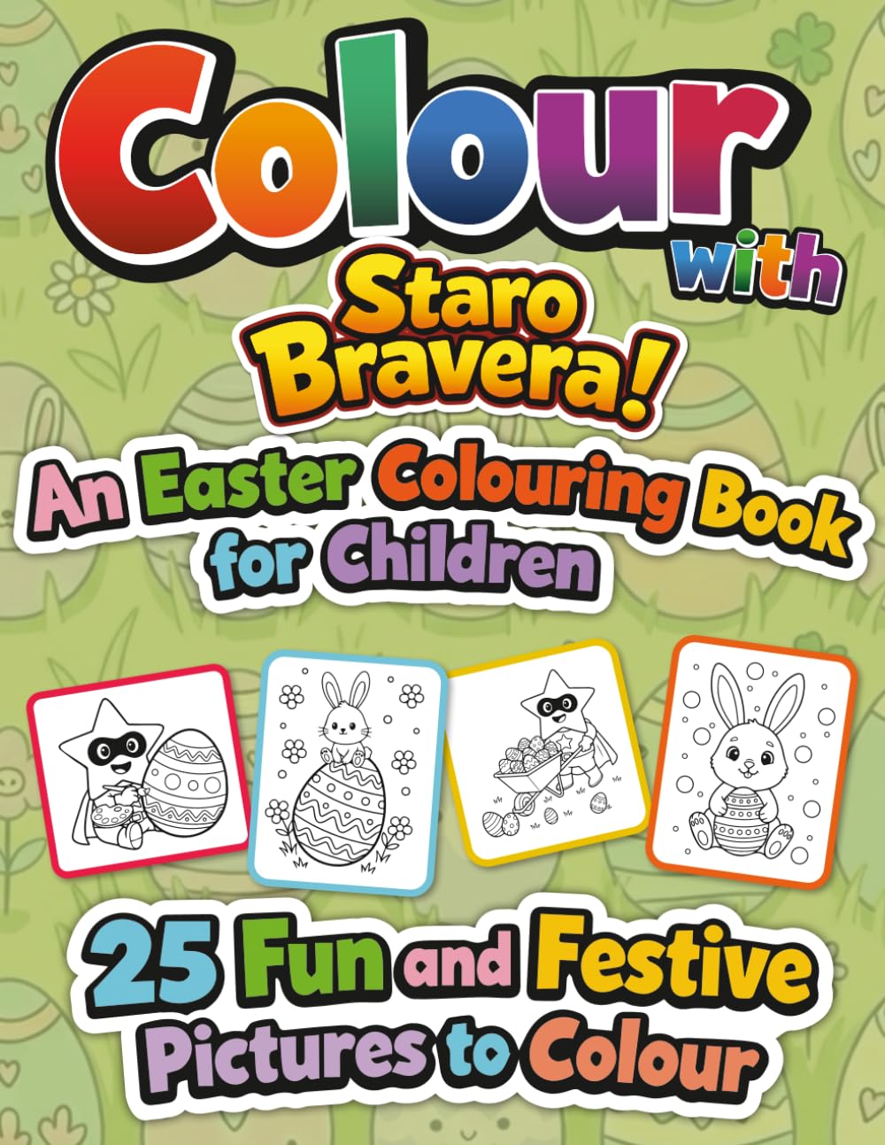 Colour with Staro Bravera! An Easter Colouring Book for Children: 25 Fun and Festive Pictures to Colour