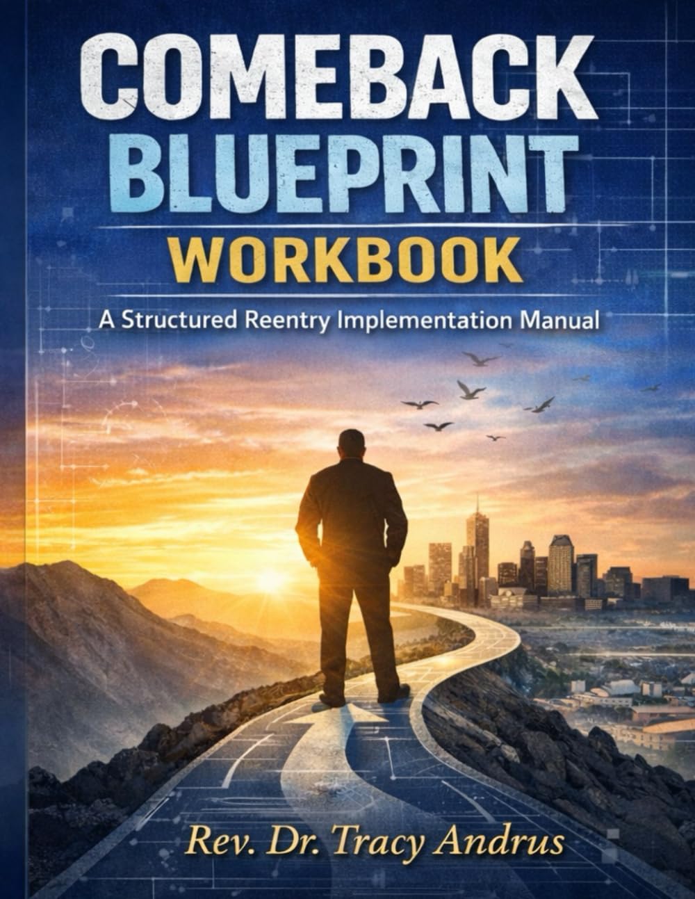 Comeback Blueprint Workbook: A Structured Reentry Implementation Manual