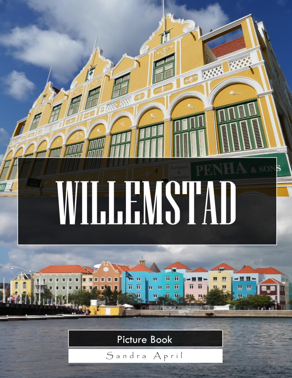 Willemstad: A Stunning Coffee Table Picture Book – For Travelers & Culture Lovers