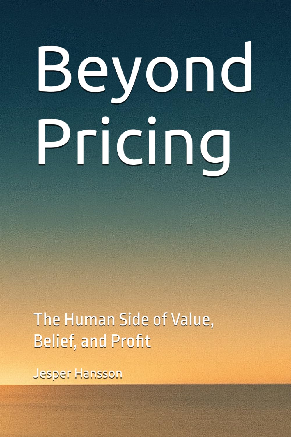 Beyond Pricing: The Human Side of Value, Belief, and Profit