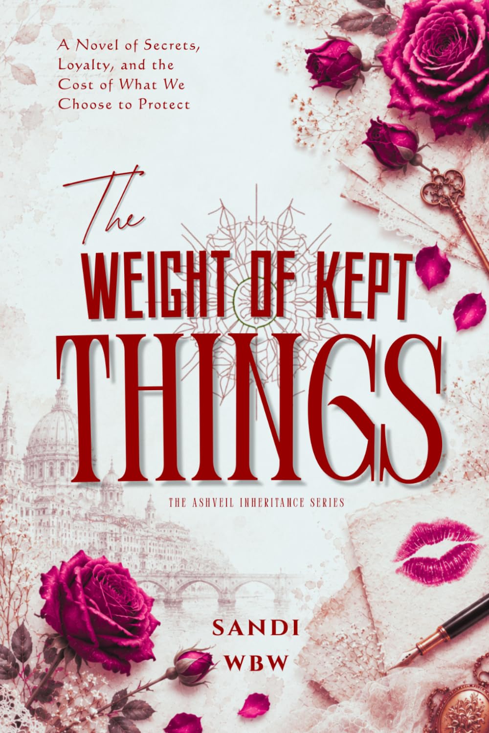 The Weight of Kept Things: A Novel of Secrets, Loyalty, and the Cost of What We Choose to Protect (The Ashveil Inheritance)