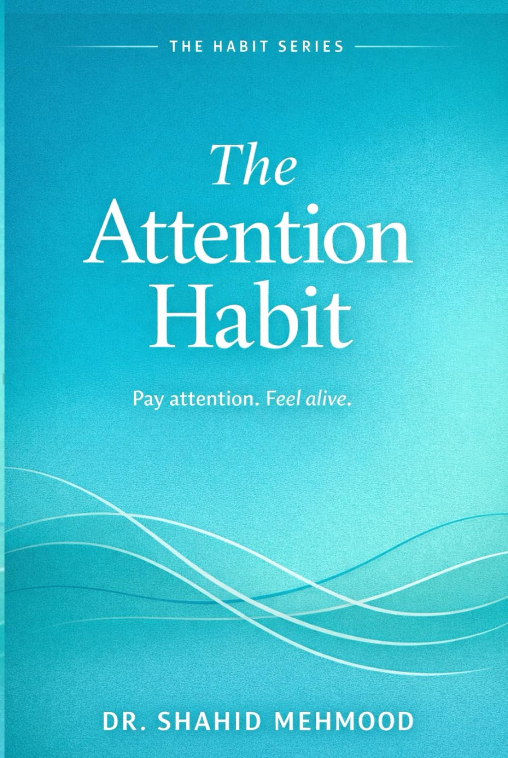 THE ATTENTION HABIT: Pay attention. Feel alive. (The Useful Life Series)