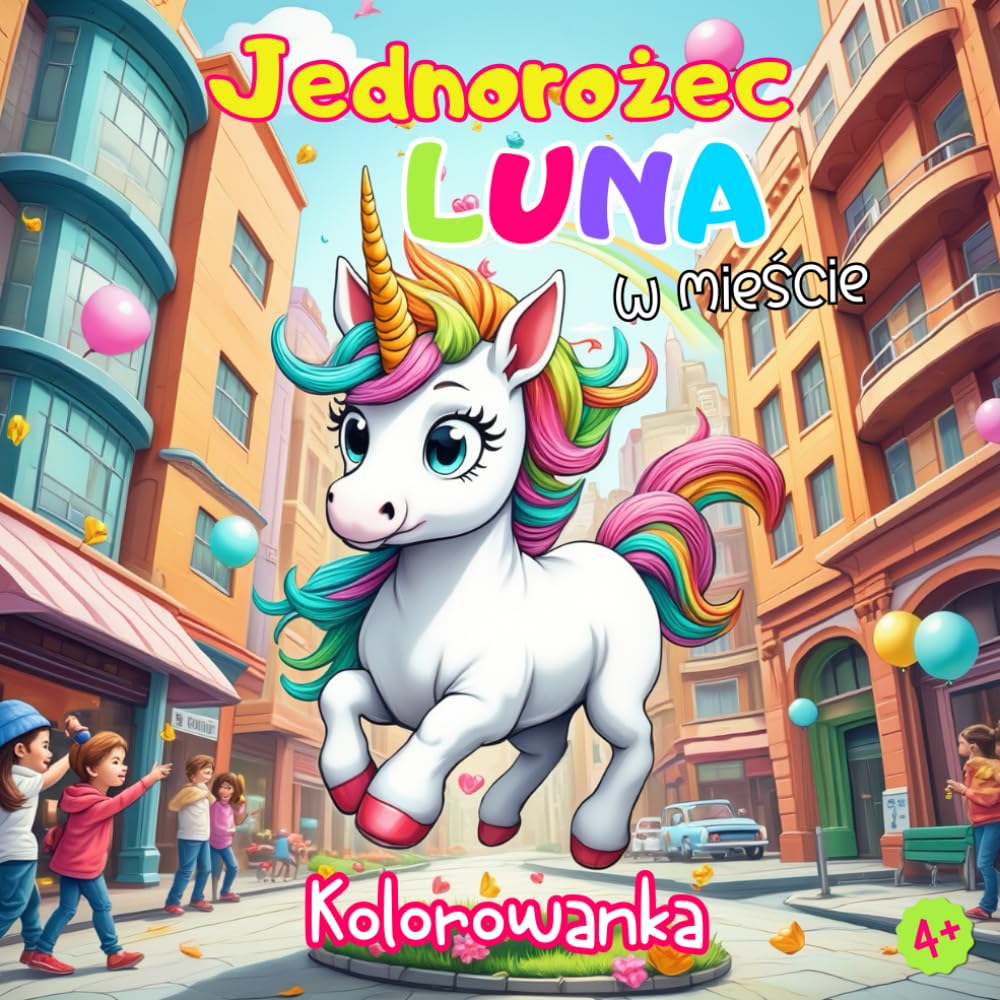 Kolorowanka Jednorożec: LUNA w mieście: Dla dzieci / dziewczynek od 4 lat | Ponad 120 uroczych jednorożców do pokolorowania