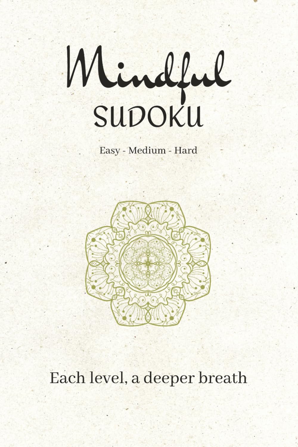 Mindful Sudoku Puzzle Book: Sudoku Puzzles for Mindfulness | Slow down, Rest, and Practice | 6x9 inches, 121 Pages | 60 Puzzles | Easy to Hard | Solutions Included