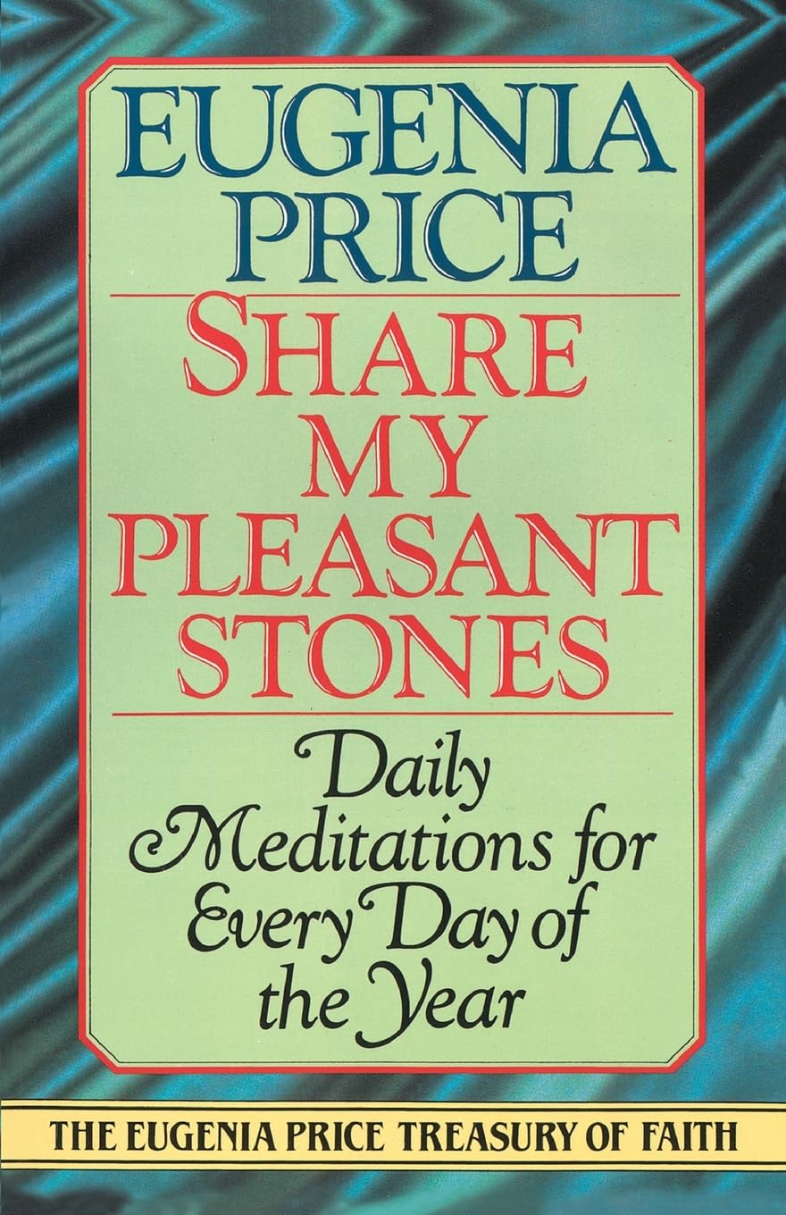 Share My Pleasant Stones: Daily Meditations for Every Day of the Year (The Eugenia Price Treasury of Faith)