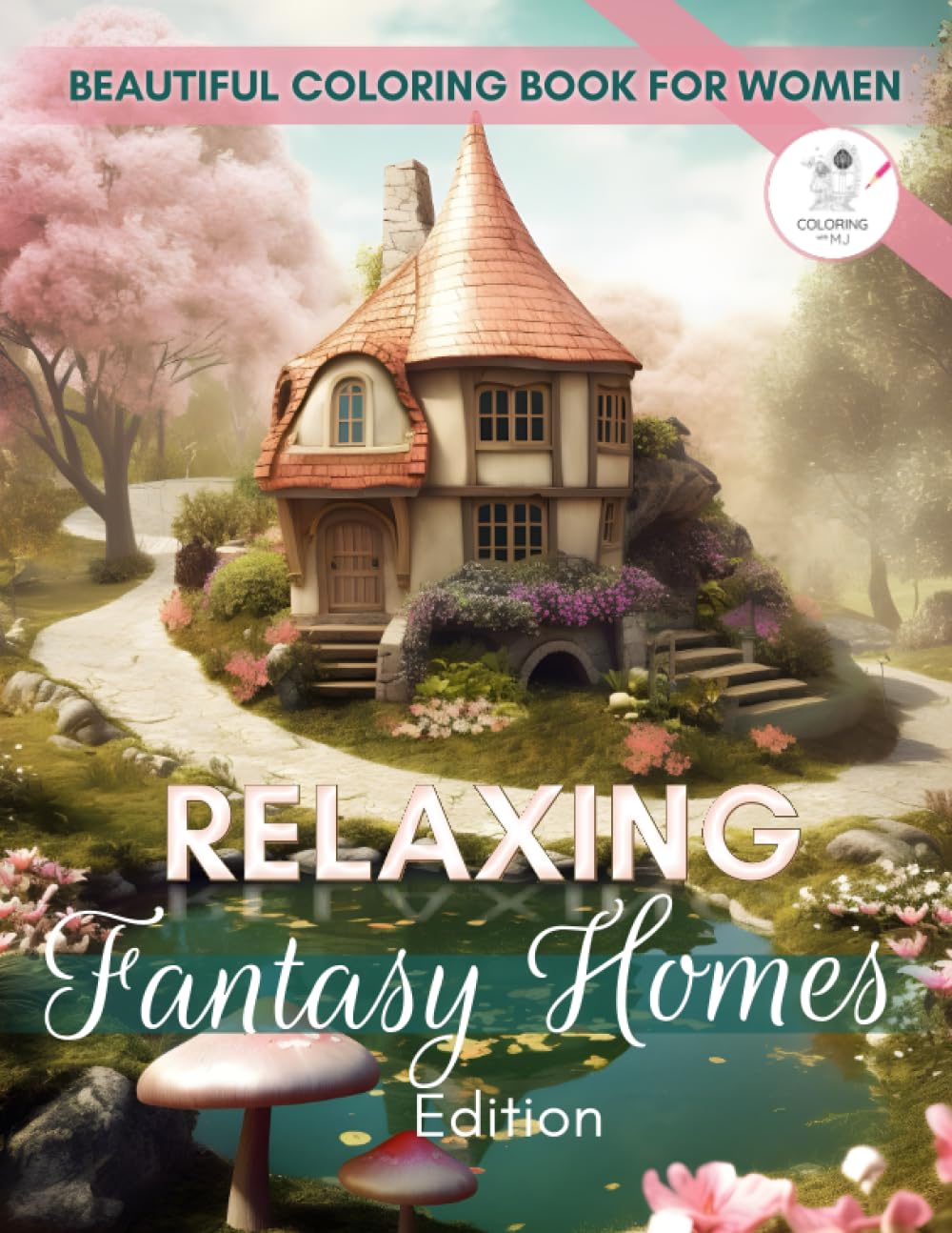 Beautiful Coloring Book for Women: Relaxing Fantasy Homes, Color Book for Adults and Teens for Stress Relief and Anxiety. Magical Fairytale Castles, ... and Gift (Relaxing Coloring Books For Women)