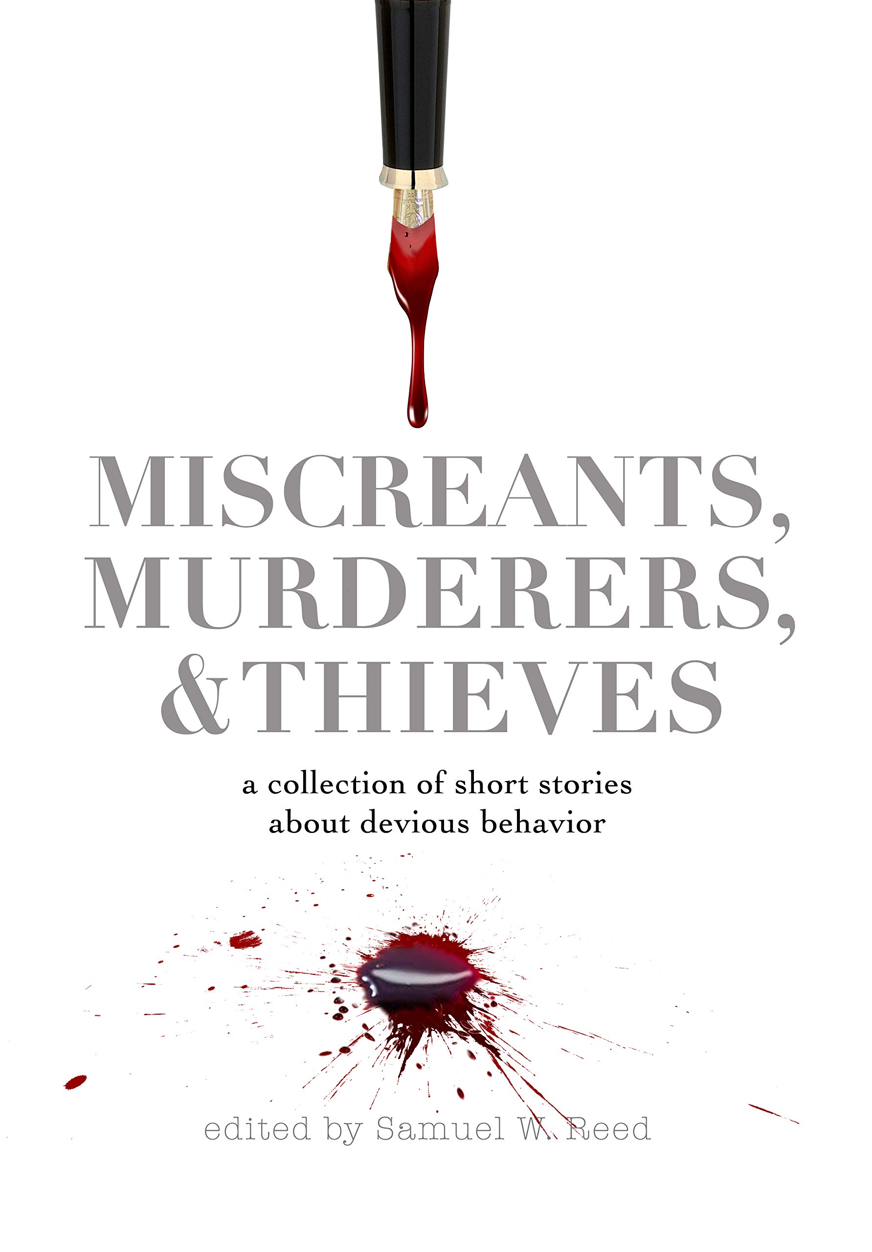 Miscreants, Murderers, and Thieves: a collection of short stories about devious behavior