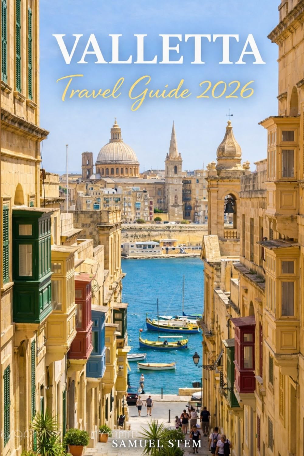 Valletta Travel Guide 2026: Explore Malta Like a Local with Hidden Gems, Smart Itineraries, Historic Landmarks, Authentic Cuisine, Budget Tips, Scenic Walks, and Unforgettable Day Trips