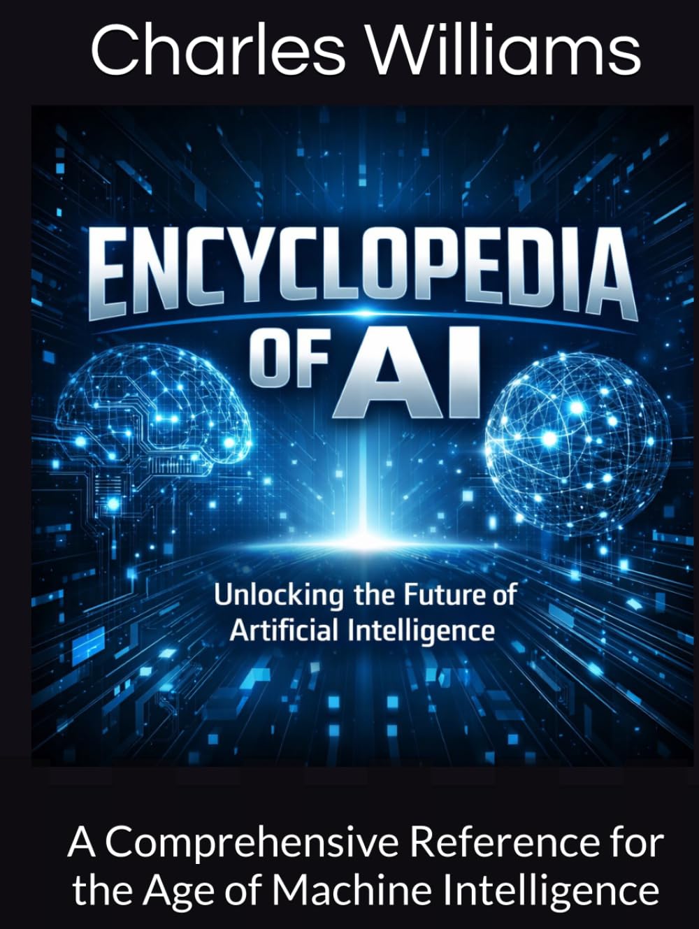 The Encyclopedia of AI: A Comprehensive Reference for the Age of Machine Intelligence (Guidance Compliance And Solutions In The Age Of Artificial Intelligence)