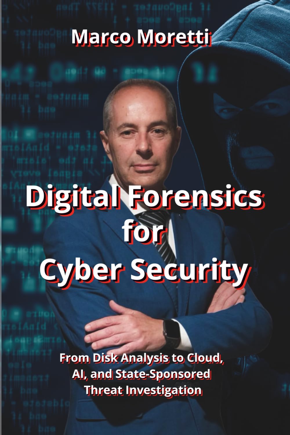 Digital Forensics for Cyber Security: From Disk Analysis to Cloud, AI, and State-Sponsored Threats Investigation (HiRes361 - Strumenti utili per lo sviluppo del Business)