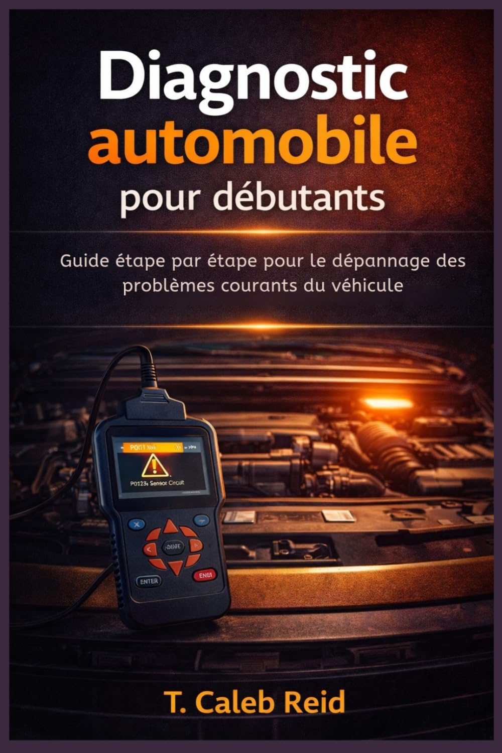 Diagnostic automobile pour débutants: Guide étape par étape pour le dépannage des problèmes courants du véhicule
