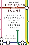 Cover of Why Do Shepherds Need a Bush?: London's Underground History of Tube Station Names