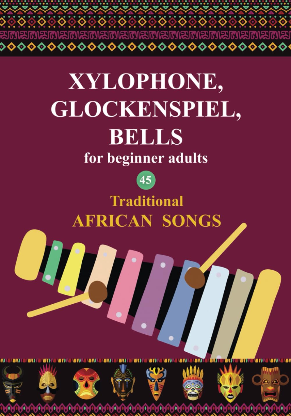 Xylophone, Glockenspiel, Bells for Beginner Adults. 45 Traditional African Songs: Play by Letter (Beginner Xylophone Songs: Easy Sheet Music for Starters)
