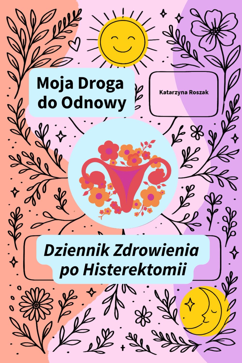 Moja Droga do Odnowy: Dziennik Zdrowienia po Histerektomii