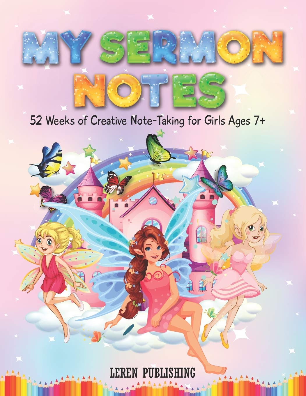 My Sermon Notes 52 Weeks of Creative Note-Taking for Girls Ages 7+: A Helpful Tool to Help your Children Focus, Listen, Learn and Apply the Message