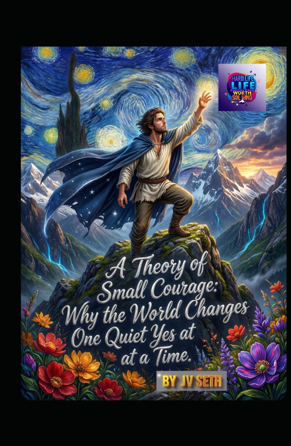 A Theory of Small Courage: Why the World Changes One Quiet Yes at a Time (Hard Life Problems Worth Solving)